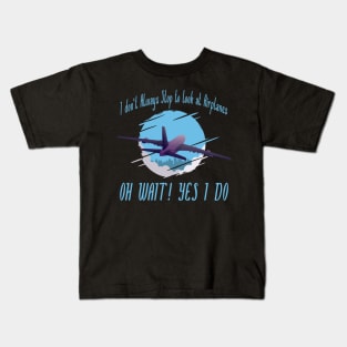 i dont always stop to look at airplane Kids T-Shirt